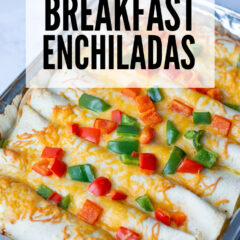 Make Ahead Breakfast Enchiladas