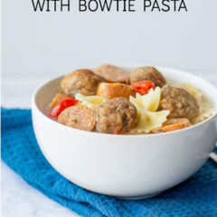 Sausage and Meatball Soup with Bow Tie Pasta
