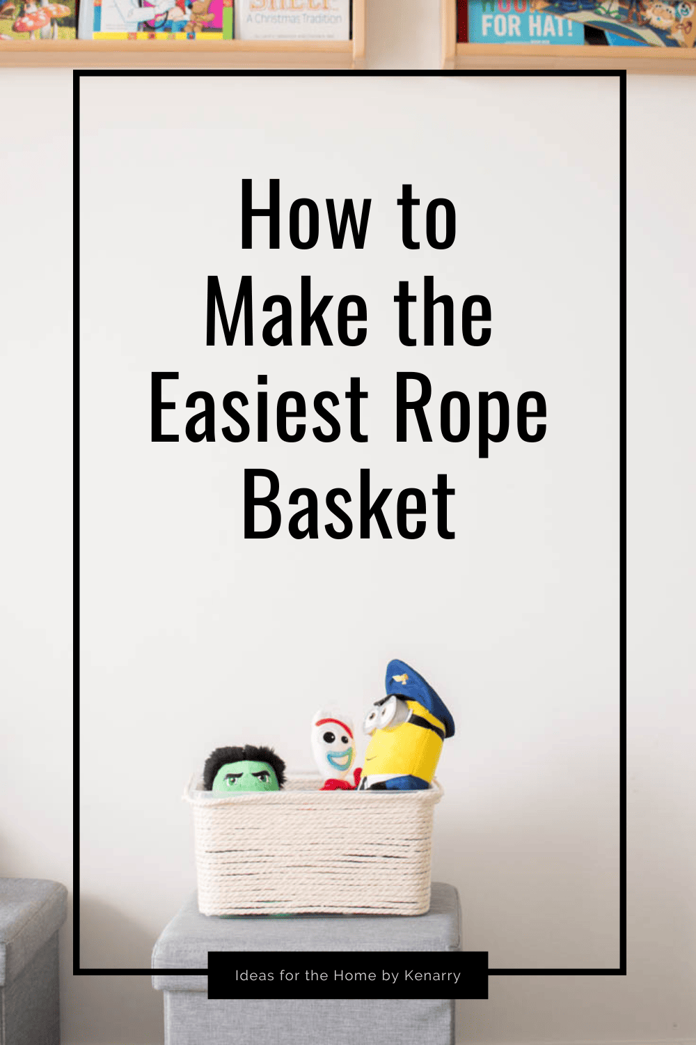 An easy-to-make DIY Rope Basket sitting on a side table, filled with toys